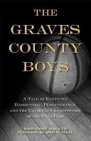 The Graves County Boys: Opowieść o koszykówce Kentucky, wytrwałości i nieprawdopodobnym mistrzostwie Cuba Cubs - The Graves County Boys: A Tale of Kentucky Basketball, Perseverance, and the Unlikely Championship of the Cuba Cubs