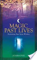 Magiczne przeszłe życia: Odkryj uzdrawiającą moc pozytywnych wspomnień z poprzedniego życia - Magic Past Lives: Discover the Healing Powers of Positive Past Life Memories