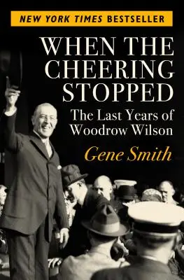 Kiedy wiwaty ustały: Ostatnie lata Woodrowa Wilsona - When the Cheering Stopped: The Last Years of Woodrow Wilson