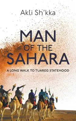 Człowiek Sahary: Długa droga do tuareskiej państwowości - Man Of The Sahara: A Long Walk To Tuareg Statehood