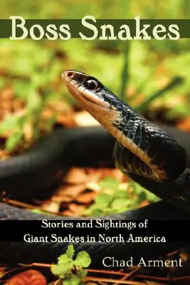 Boss Snakes: Historie i obserwacje gigantycznych węży w Ameryce Północnej - Boss Snakes: Stories and Sightings of Giant Snakes in North America