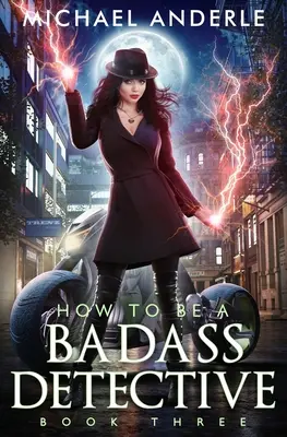 How To Be A Badass Detective: Księga trzecia: Księga trzecia - How To Be A Badass Detective: Book Three: Book Three