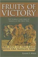 Owoce zwycięstwa: Amerykańska Kobieca Armia Lądowa w Wielkiej Wojnie - Fruits of Victory: The Woman's Land Army of America in the Great War