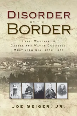 Nieporządek na granicy: Wojna domowa w hrabstwach Cabell i Wayne w Wirginii Zachodniej w latach 1856-1870 - Disorder on the Border: Civil Warfare in Cabell and Wayne Counties, West Virginia, 1856-1870