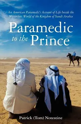 Sanitariusz księcia: relacja sanitariusza z życia w tajemniczym świecie Królestwa Arabii Saudyjskiej (Notestine Patrick (Tom)) - Paramedic to the Prince: A Paramedic's Account of Life Inside the Mysterious World of the Kingdom of Saudi Arabia (Notestine Patrick (Tom))