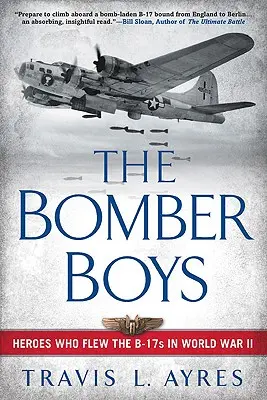 The Bomber Boys: Bohaterowie, którzy latali na B-17 podczas II wojny światowej - The Bomber Boys: Heroes Who Flew the B-17s in World War II