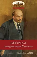 Imperializm, najwyższy etap kapitalizmu - popularny zarys: Unabridged z oryginalnymi tabelami i przypisami - Imperialism, The Highest Stage of Capitalism - A Popular Outline: Unabridged with original tables and footnotes