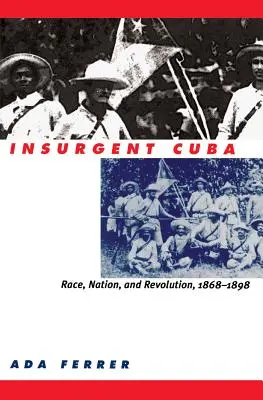 Powstańcza Kuba: Rasa, naród i rewolucja, 1868-1898 - Insurgent Cuba: Race, Nation, and Revolution, 1868-1898