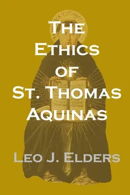Etyka świętego Tomasza z Akwinu - The Ethics of St. Thomas Aquinas
