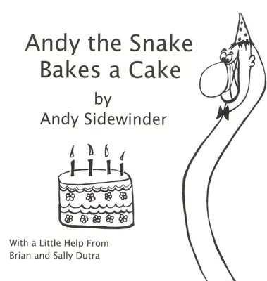 Wąż Andy piecze ciasto: Andy Sidewinder - Andy the Snake Bakes a Cake: by Andy Sidewinder