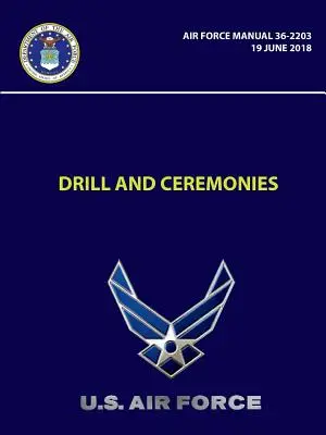 Ćwiczenia i ceremonie - Podręcznik Sił Powietrznych 36-2203 (19 czerwca 2018 r.) - Drill and Ceremonies - Air Force Manual 36-2203 (19 June 2018)