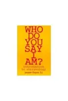 Kim mówię, że jestem? Wprowadzenie do chrystologii - Who Do You Say I Am?: Introduction to Christology