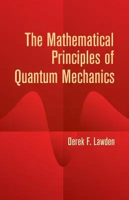 Matematyczne zasady mechaniki kwantowej - The Mathematical Principles of Quantum Mechanics