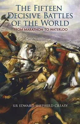 Piętnaście decydujących bitew świata: Od Maratonu do Waterloo - The Fifteen Decisive Battles of the World: From Marathon to Waterloo