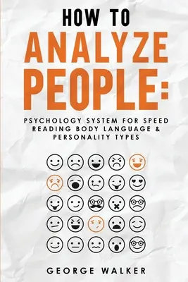 Jak analizować ludzi: Psychologiczny system szybkiego czytania mowy ciała i typów osobowości - How to Analyze People: Psychology System For Speed Reading Body Language & Personality Types