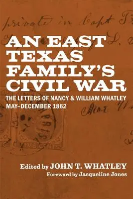 Wojna secesyjna w rodzinie ze wschodniego Teksasu: Listy Nancy i Williama Whatleyów, maj-grudzień 1862 r. - An East Texas Family's Civil War: The Letters of Nancy and William Whatley, May-December 1862