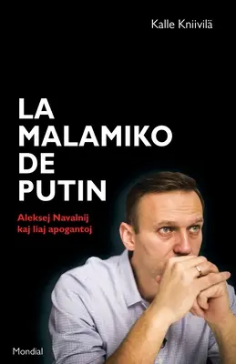 La malamiko de Putin. Aleksiej Navalnij kaj liaj apogantoj - La malamiko de Putin. Aleksej Navalnij kaj liaj apogantoj