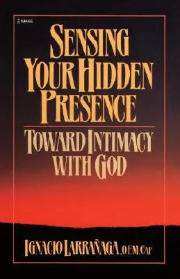 Wyczuwanie ukrytej obecności: W stronę intymności z Bogiem - Sensing Your Hidden Presence: Toward Intimacy with God