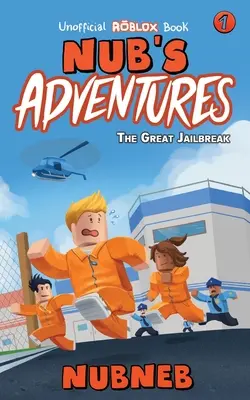 Przygody Nuba: The Great Jailbreak - nieoficjalna książka Robloxa - Nub's Adventures: The Great Jailbreak - An Unofficial Roblox Book