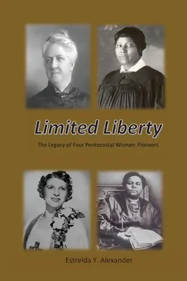 Ograniczona wolność: Dziedzictwo czterech pionierek zielonoświątkowych - Limited Liberty: The Legacy of Four Pentecostal Women Pioneers