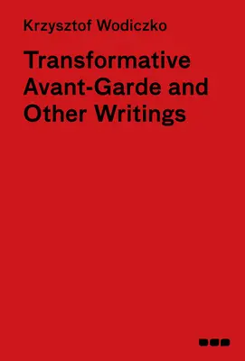 Awangarda transformacyjna i inne pisma: Krzysztof Wodiczko - Transformative Avant-Garde & Other Writings: Krzysztof Wodiczko