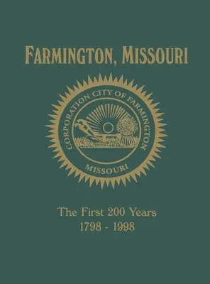 Farmington, Mo: Pierwsze 200 lat 1798-1998 - Farmington, Mo: The First 200 Years 1798-1998