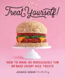 Zrób sobie przyjemność!: Jak zrobić 93 niesamowicie zabawne chrupiące ryżowe przysmaki bez pieczenia - Treat Yourself!: How to Make 93 Ridiculously Fun No-Bake Crispy Rice Treats