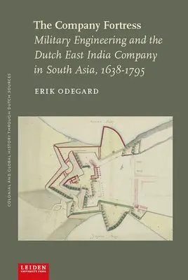 Twierdza Kompanii: Inżynieria wojskowa i Holenderska Kompania Wschodnioindyjska w Azji Południowej, 1638-1795 - The Company Fortress: Military Engineering and the Dutch East India Company in South Asia, 1638-1795