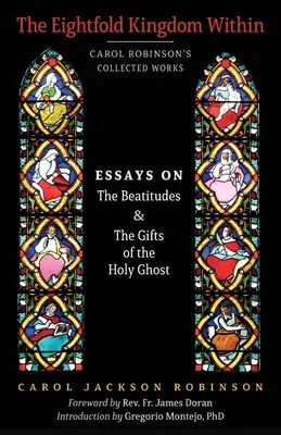 Ośmiorakie królestwo wewnątrz: Eseje o błogosławieństwach i darach Ducha Świętego - The Eightfold Kingdom Within: Essays on the Beatitudes & The Gifts of the Holy Ghost