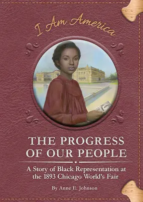 The Progress of Our People: Historia czarnoskórej reprezentacji na Światowych Targach w Chicago w 1893 roku - The Progress of Our People: A Story of Black Representation at the 1893 Chicago World's Fair