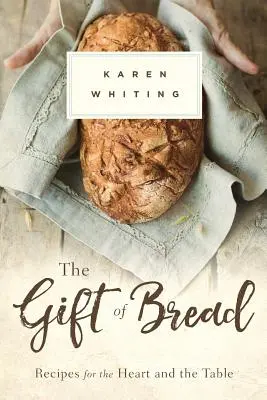 Dar chleba: Przepisy dla serca i stołu - Gift of Bread: Recipes for the Heart and Table