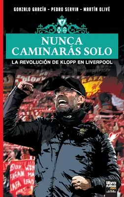 Nunca Caminars Solo: Rewolucja Kloppa w Liverpoolu - Nunca Caminars Solo: La Revolucin de Klopp En Liverpool