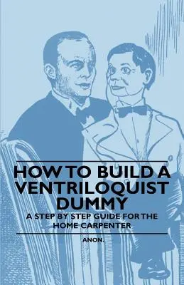 Jak zbudować brzuchomówcę - przewodnik krok po kroku dla domowego stolarza - How to Build a Ventriloquist Dummy - A Step by Step Guide for the Home Carpenter