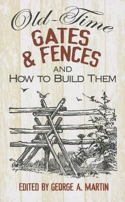 Dawne bramy i ogrodzenia oraz jak je budować - Old-Time Gates & Fences and How to Build Them