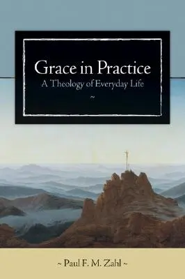 Łaska w praktyce: Teologia życia codziennego - Grace in Practice: A Theology of Everyday Life