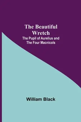 Piękny nieszczęśnik; Uczeń Aureliusza; i Cztery Macnicole - The Beautiful Wretch; The Pupil of Aurelius; and The Four Macnicols