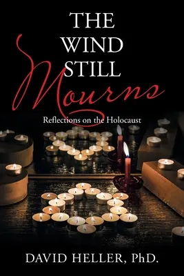 Wiatr wciąż opłakuje: Refleksje na temat Holokaustu - The Wind Still Mourns: Reflections on the Holocaust