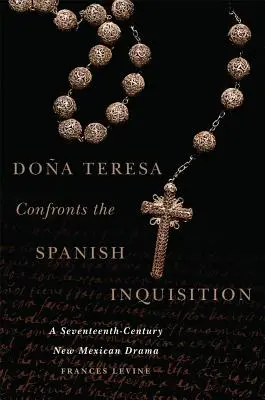 Doa Teresa konfrontuje się z hiszpańską inkwizycją: Siedemnastowieczny dramat z Nowego Meksyku - Doa Teresa Confronts the Spanish Inquisition: A Seventeenth-Century New Mexican Drama