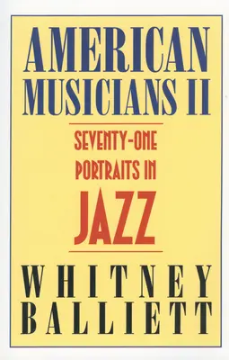 Amerykańscy muzycy II: Siedemdziesiąt jeden portretów jazzowych - American Musicians II: Seventy-One Portraits in Jazz