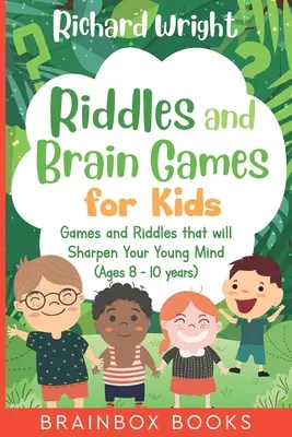 Zagadki i gry umysłowe dla dzieci (8-10 lat): Zagadki i gry wyostrzające młode umysły - Riddles and Brain Games for Kids (Ages 8 -10): Riddles and Games to Sharpen Young Minds