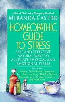 Homeopatyczny przewodnik po stresie: Bezpieczne i skuteczne naturalne sposoby na złagodzenie stresu fizycznego i emocjonalnego - Homeopathic Guide to Stress: Safe and Effective Natural Ways to Alleviate Physical and Emotional Stress