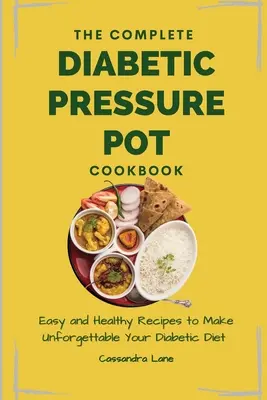 Kompletna książka kucharska dla diabetyków: Łatwe i zdrowe przepisy na niezapomnianą dietę cukrzycową - The Complete Diabetic Pressure Pot Cookbook: Easy and Healthy Recipes to Make Unforgettable Your Diabetic Diet