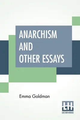 Anarchizm i inne eseje: Ze szkicem biograficznym Hipolita Havla - Anarchism And Other Essays: With Biographic Sketch By Hippolyte Havel