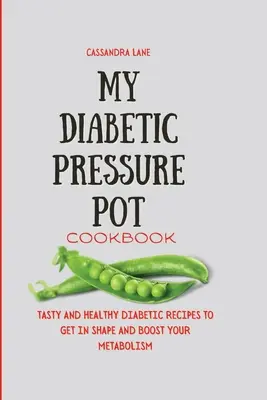 Moja książka kucharska dla diabetyków: Smaczne i zdrowe przepisy dla diabetyków na poprawę formy i metabolizmu - My Diabetic Pressure Pot Cookbook: Tasty and Healthy Diabetic Recipes to Get in Shape and Boost Your Metabolism