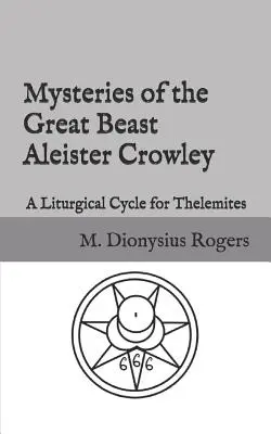 Tajemnice Wielkiej Bestii Aleistera Crowleya: Cykl liturgiczny dla thelemitów - Mysteries of the Great Beast Aleister Crowley: A Liturgical Cycle for Thelemites