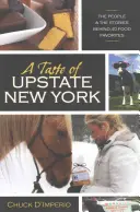 A Taste of Upstate New York: Ludzie i historie kryjące się za 40 ulubionymi potrawami - A Taste of Upstate New York: The People and the Stories Behind 40 Food Favorites