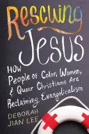 Ratując Jezusa: Jak ludzie kolorowi, kobiety i queerowi chrześcijanie odzyskują ewangelikalizm - Rescuing Jesus: How People of Color, Women, and Queer Christians Are Reclaiming Evangelicalism