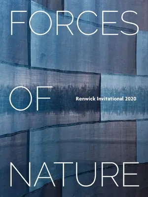 Siły natury: Renwick Invitational 2020 - Forces of Nature: Renwick Invitational 2020