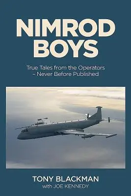 Nimrod Boys: Prawdziwe opowieści operatorów zimnowojennego pioniera Rafa - Nimrod Boys: True Tales from the Operators of the Raf's Cold War Trailblazer