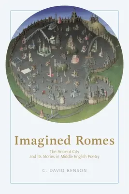 Imagined Romes: Starożytne miasto i jego historie w poezji średnioangielskiej - Imagined Romes: The Ancient City and Its Stories in Middle English Poetry